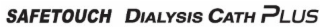 safetouch dialysis cath plus