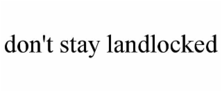 don't stay landlocked