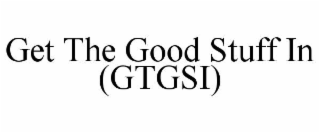 get the good stuff in (gtgsi)
