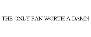 the only fan worth a damn