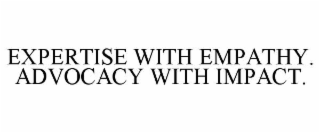 expertise with empathy. advocacy with impact.