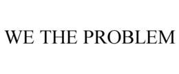 we the problem