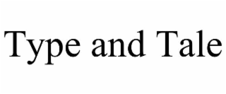 type and tale