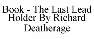book - the last lead holder by richard deatherage