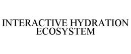 interactive hydration ecosystem