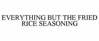 everything but the fried rice seasoning