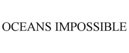 oceans impossible