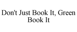 don't just book it, green book it