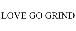 love go grind