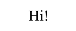 hi!