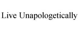 live unapologetically