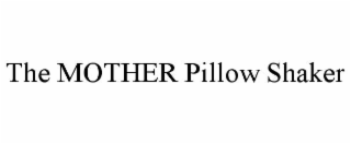 the mother pillow shaker