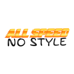 all speed no style