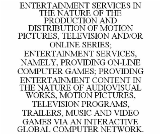 entertainment services in the nature of the production and distribution of motion pictures, television and/or online series; entertainment services, namely, providing on-line computer games; providing entertainment content in the nature of audiovisual wor