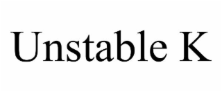 unstable k