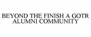 beyond the finish a gotr alumni community