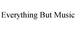 everything but music