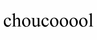 choucooool