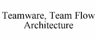 teamware, team flow architecture