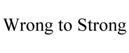 wrong to strong