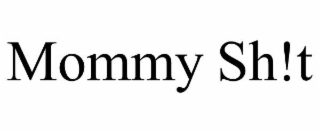 mommy sh!t