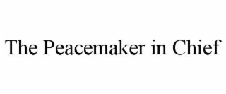 the peacemaker in chief