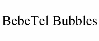 bebetel bubbles
