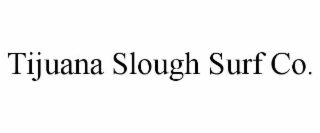 tijuana slough surf co.