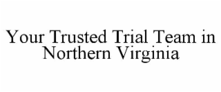 your trusted trial team in northern virginia