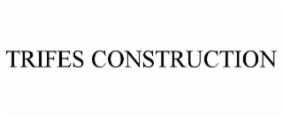 trifes construction