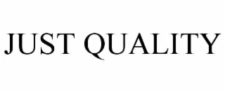just quality