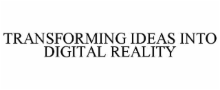 transforming ideas into digital reality