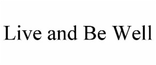 live and be well