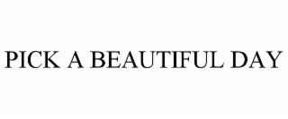 pick a beautiful day