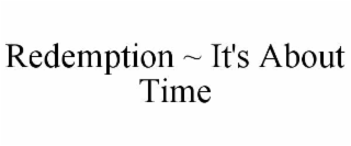 redemption ~ it's about time