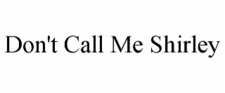 don't call me shirley
