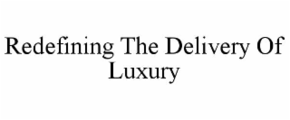 redefining the delivery of luxury