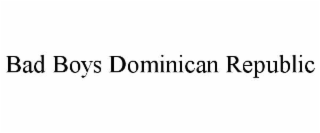 bad boys dominican republic