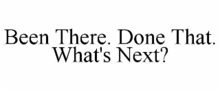been there. done that. what's next?