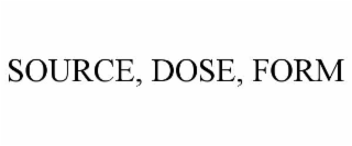 source, dose, form