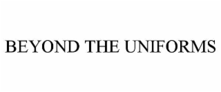 beyond the uniforms