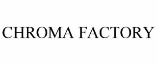 chroma factory
