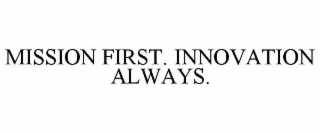 mission first. innovation always.