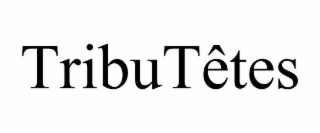 tributÊtes