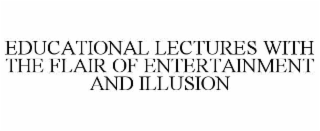 educational lectures with the flair of entertainment and illusion