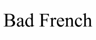 bad french