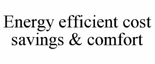 energy efficient cost savings & comfort
