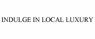 indulge in local luxury