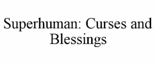 superhuman: curses and blessings