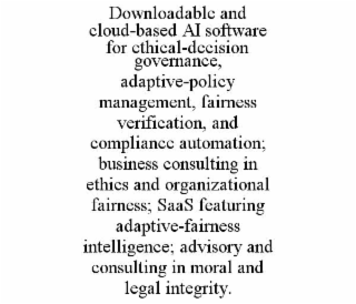 downloadable and cloud-based ai software for ethical-decision governance, adaptive-policy management, fairness verification, and compliance automation; business consulting in ethics and organizational fairness; saas featuring adaptive-fairness intelligenc